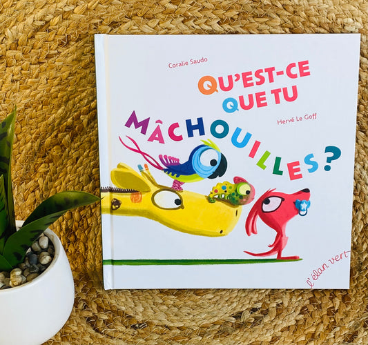 Livre - Qu'est-ce que tu mâchouilles ?
