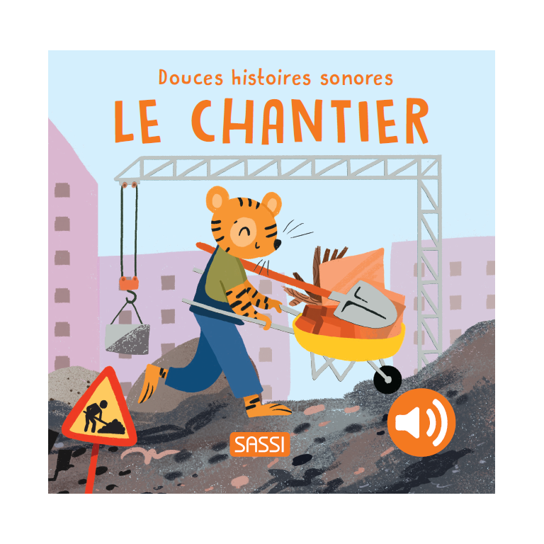 Livre sonore - Douces histoires sonores. Le chantier